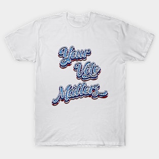 Your Vote Matters - 2024 Election T-Shirt